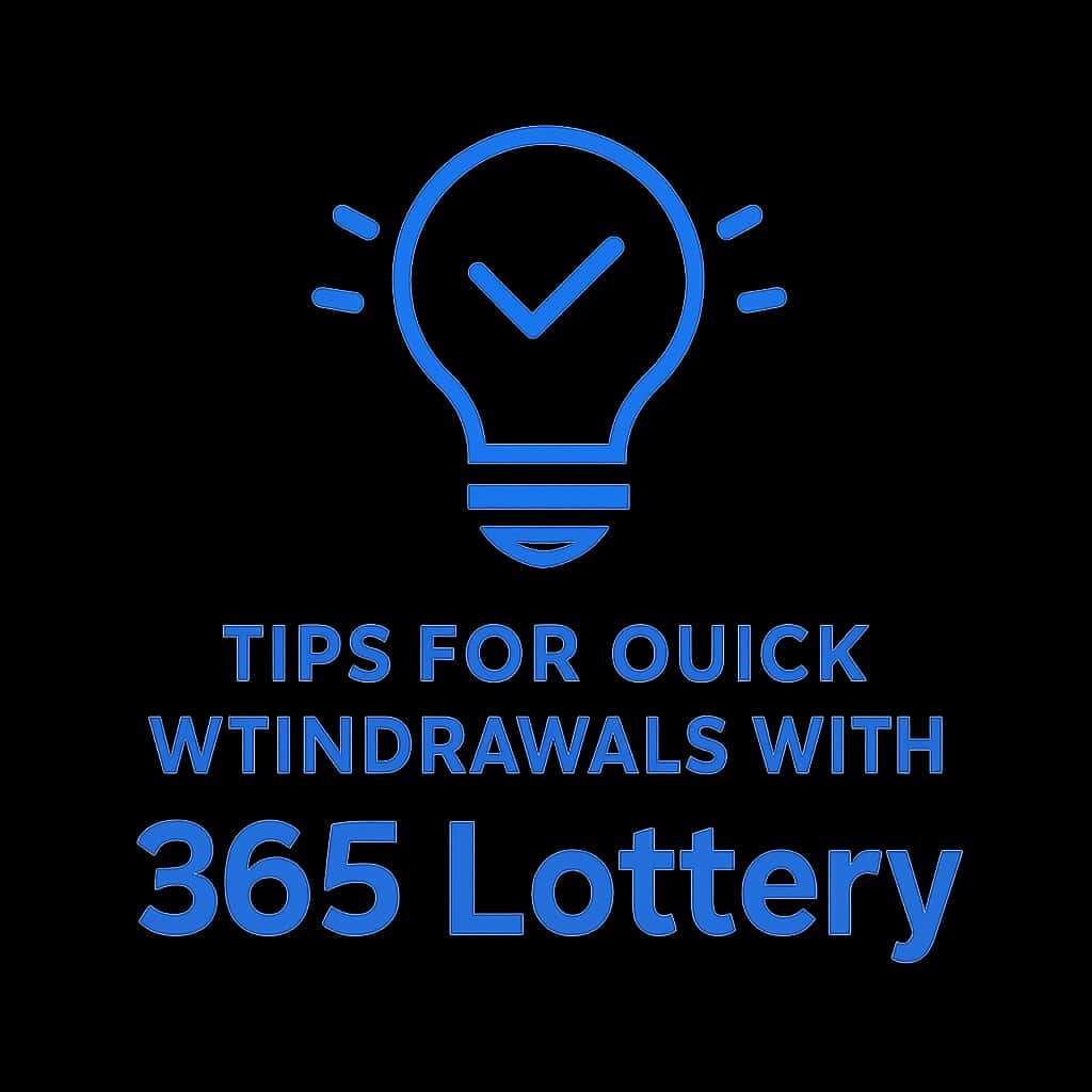 A simple badge representing quick withdrawal tips for 365 Lottery.